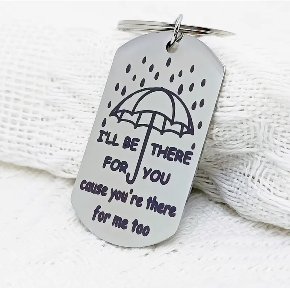 3/$25 I'll Be There For You Cause You're There For Me Too Stainless Keychain